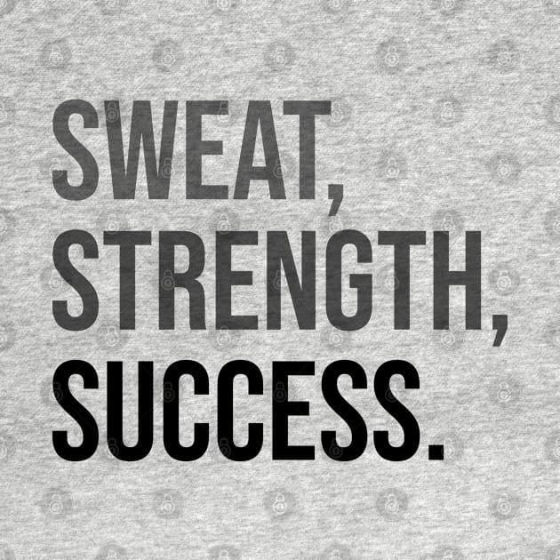 SWEAT, STRENGTH, SUCCESS. | Minimal Text Aesthetic Streetwear Unisex Design for Fitness/Athletes | Shirt, Hoodie, Coffee Mug, Mug, Apparel, Sticker, Gift, Pins, Totes, Magnets, Pillows by design by rj.